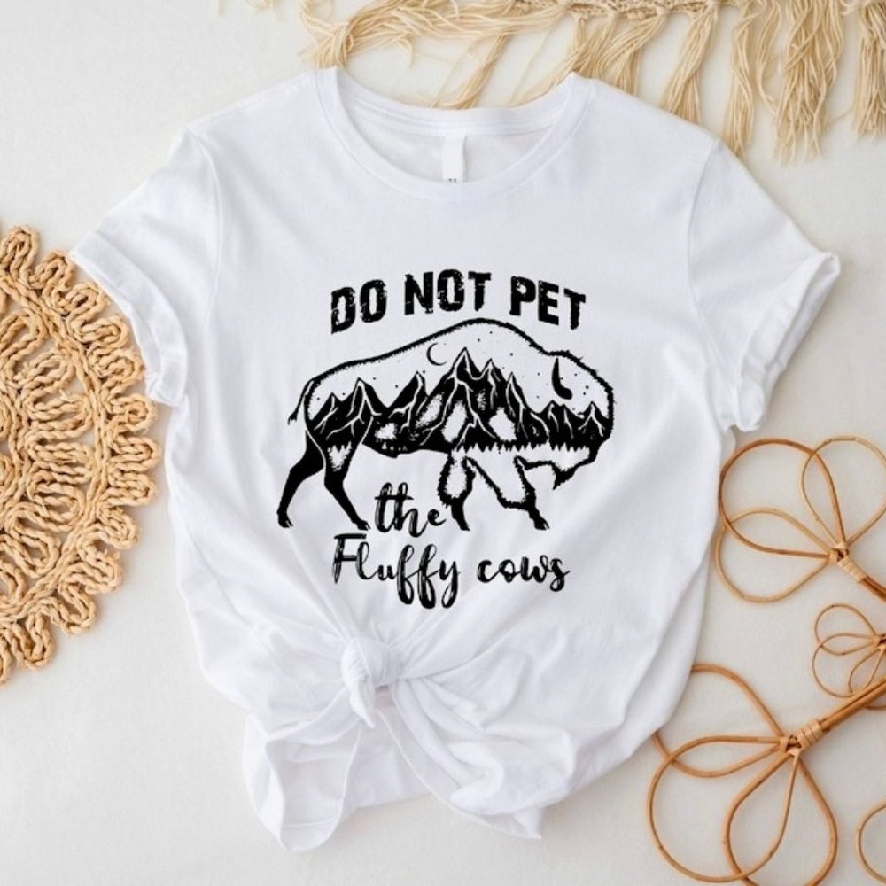 Don't Pet The Fluffy Cows Shirt, Bison Quote Tee, Love The Cow Tee